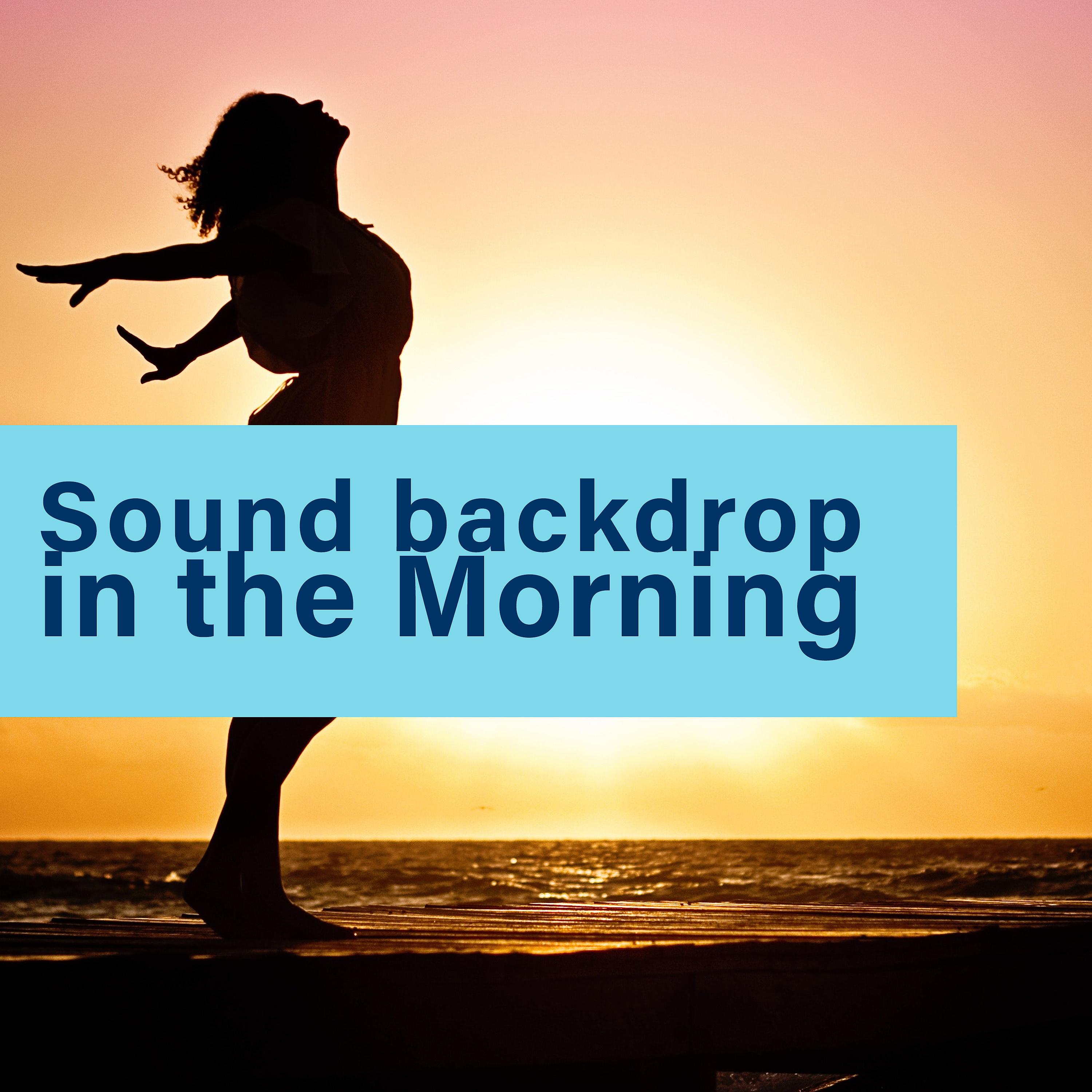 Постер альбома Sound Backdrop in the Morning