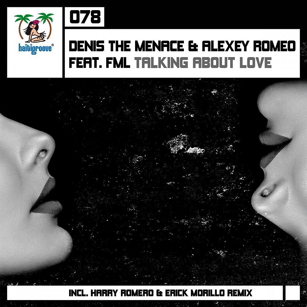 Denis The Menace, Alexey Romeo & FML - Talking About Love (Harry Romero & Erick Morillo Remix)