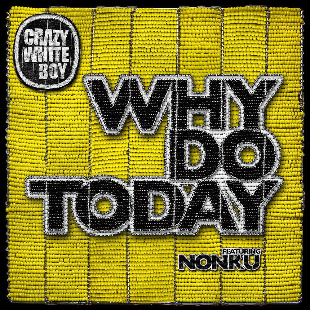 Crazy White Boy - Why Do Today (Club Edit)