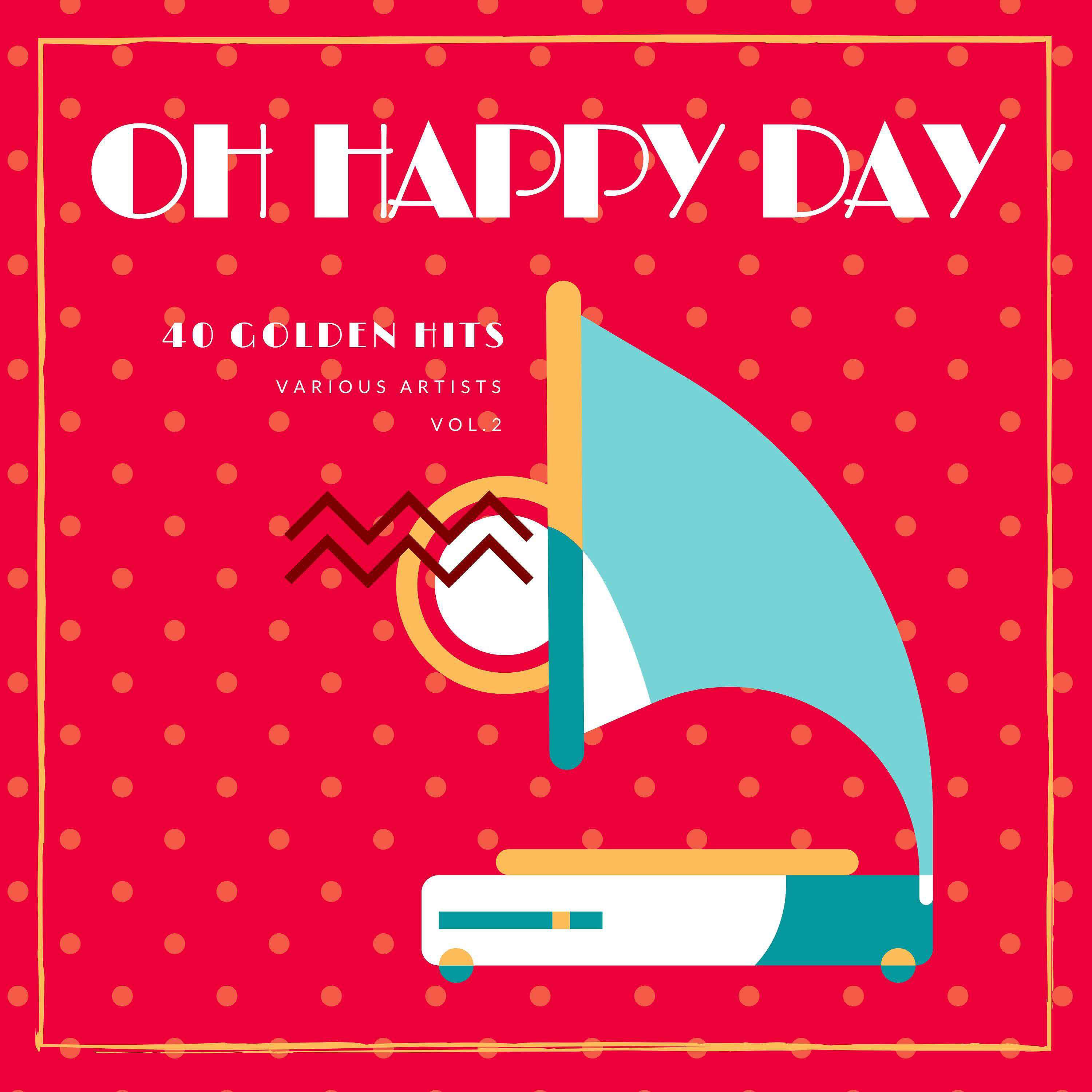 Постер альбома Oh Happy Day (40 Golden Hits), Vol. 2