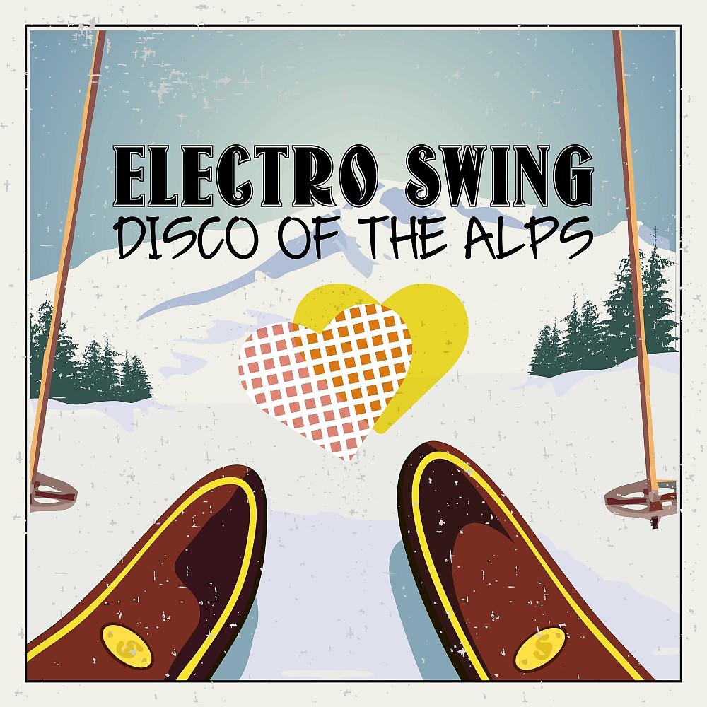 Постер альбома Electro Swing: Disco of the Alps