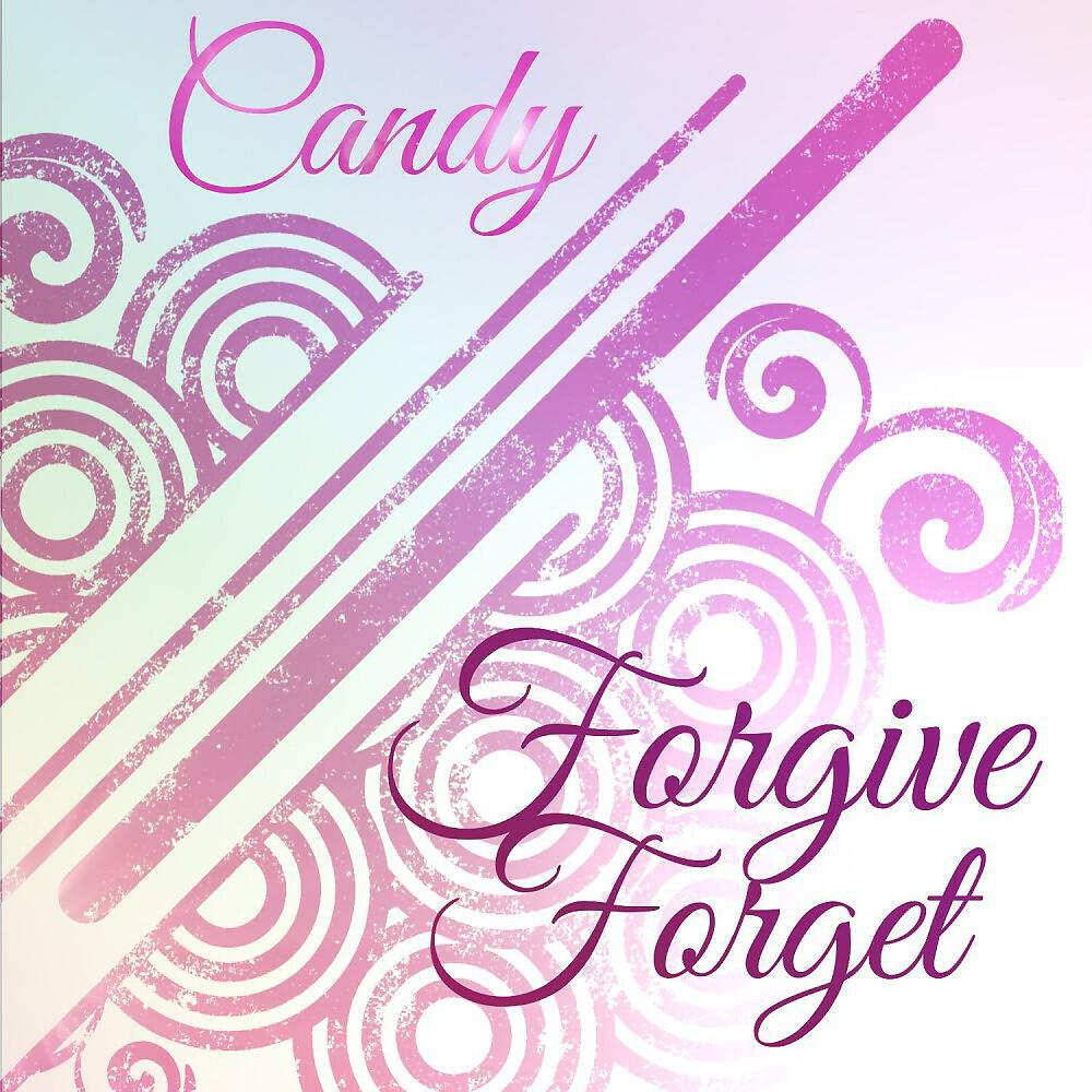 CANDY - Forgive Forget