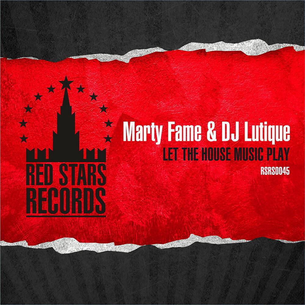 Marty Fame & DJ Lutique - Let the House Music Play (Max Creative Remix)