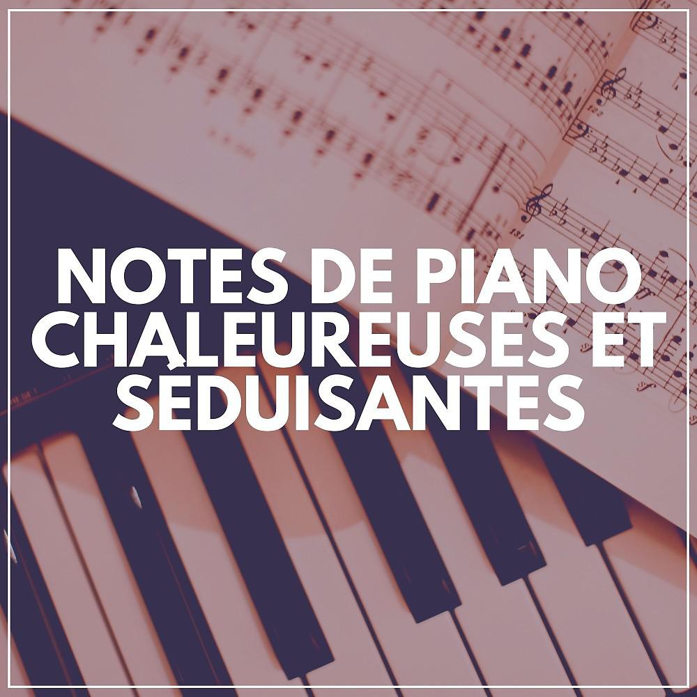 Постер альбома Notes de Piano Chaleureuses ET Séduisantes
