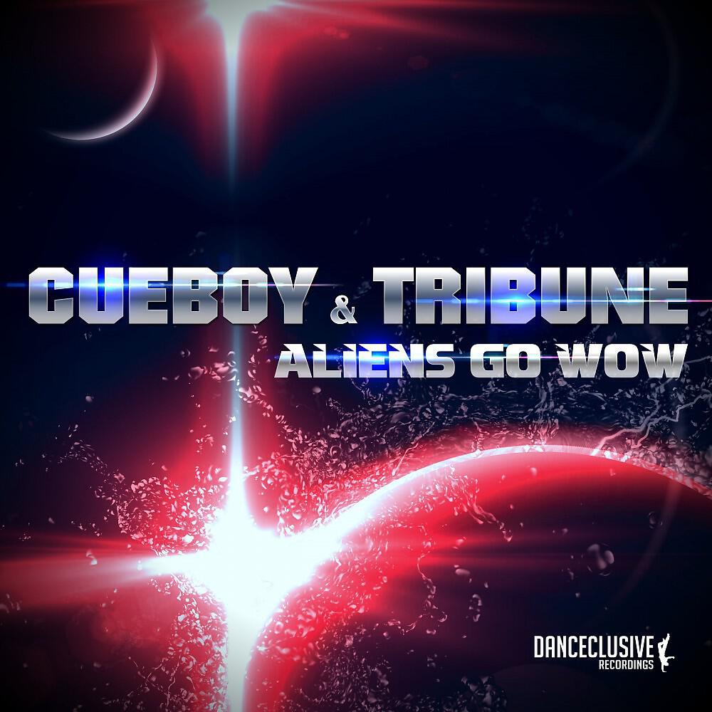 Cueboy & Tribune - Aliens Go Wow (Original Mix)