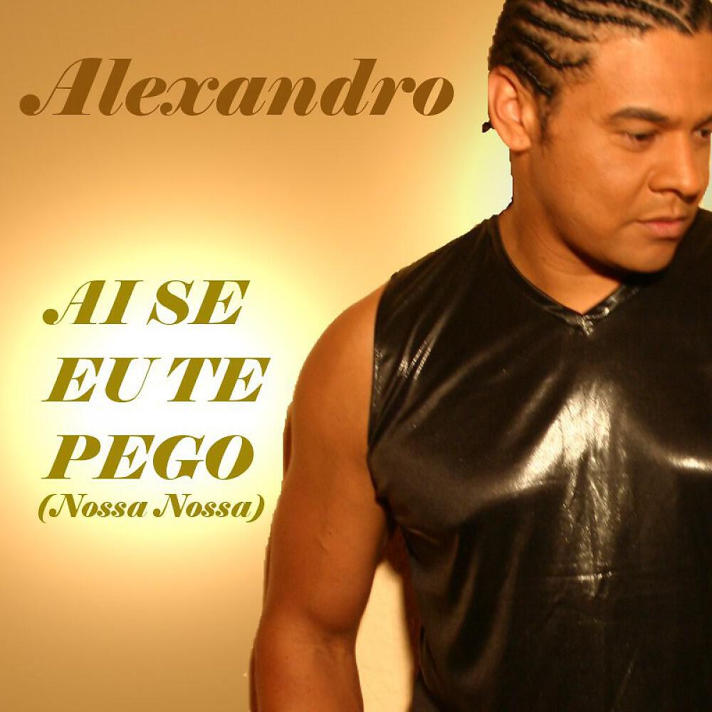 Alexandro - Ai Se Eu Te Pego (Nossa Nossa)