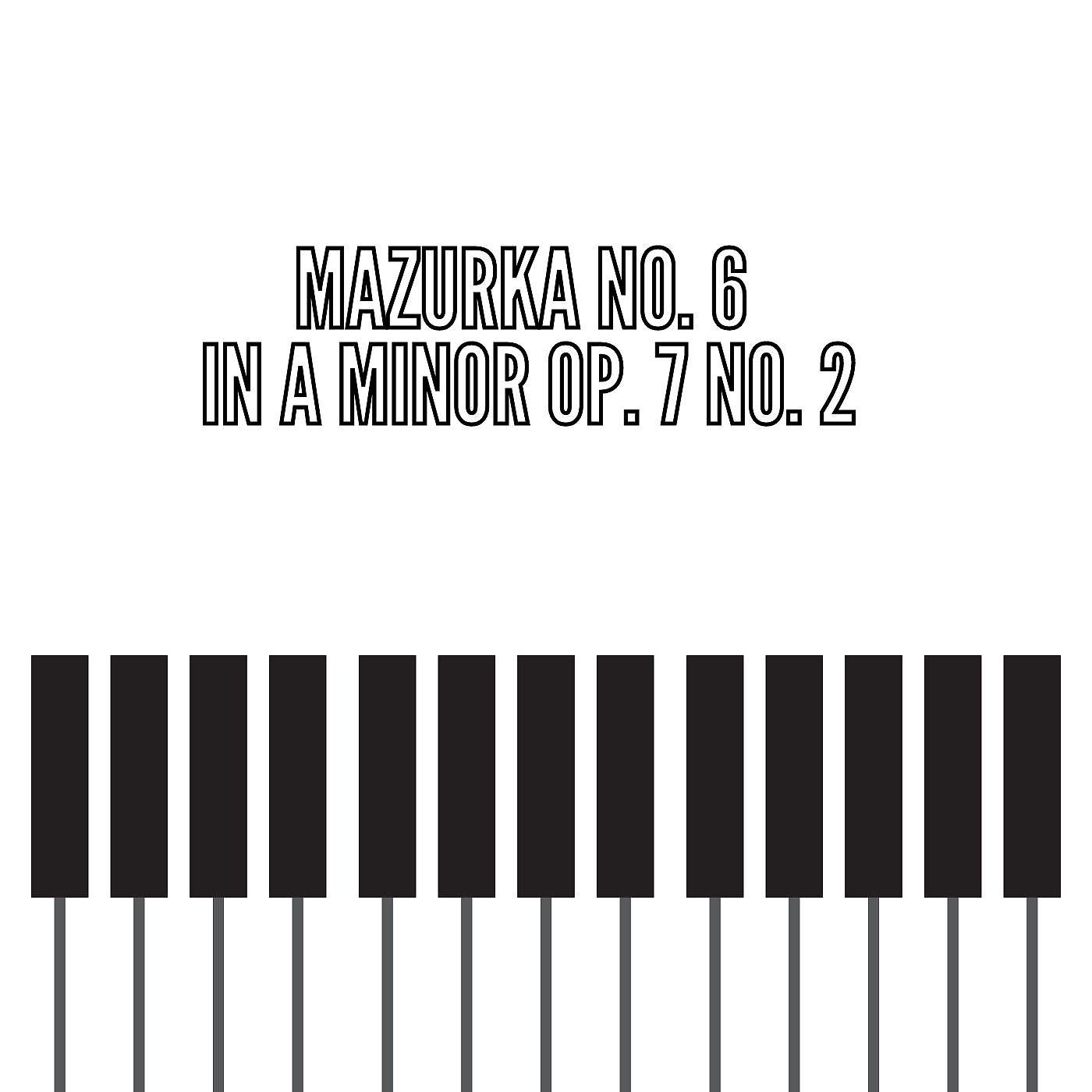 Постер альбома Mazurka No. 6 in A Minor Op. 7 No. 2