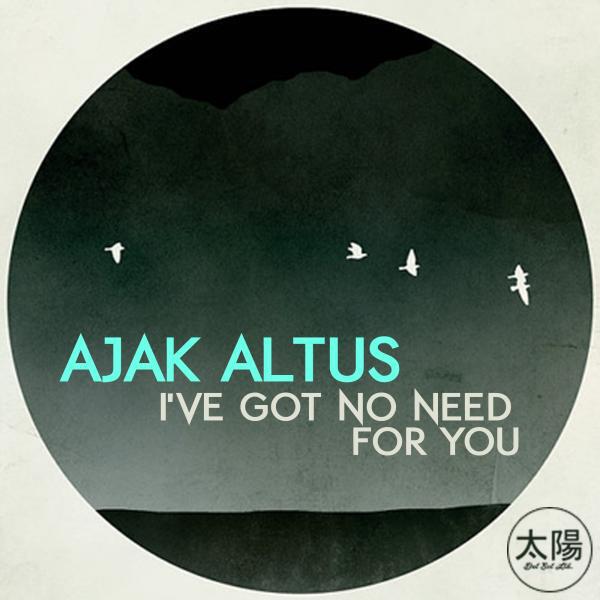 Ajak Altus - I've Got No Need For You (Original Mix)