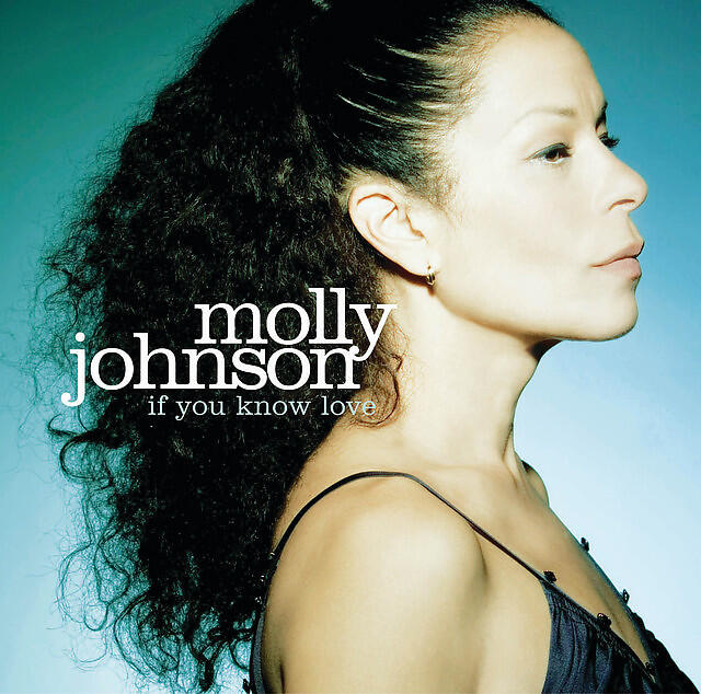 You know you love me. Molly Johnson. Molly Johnson - if you know Love. Molly Johnson - Lucky. Molly Johnson Rain.