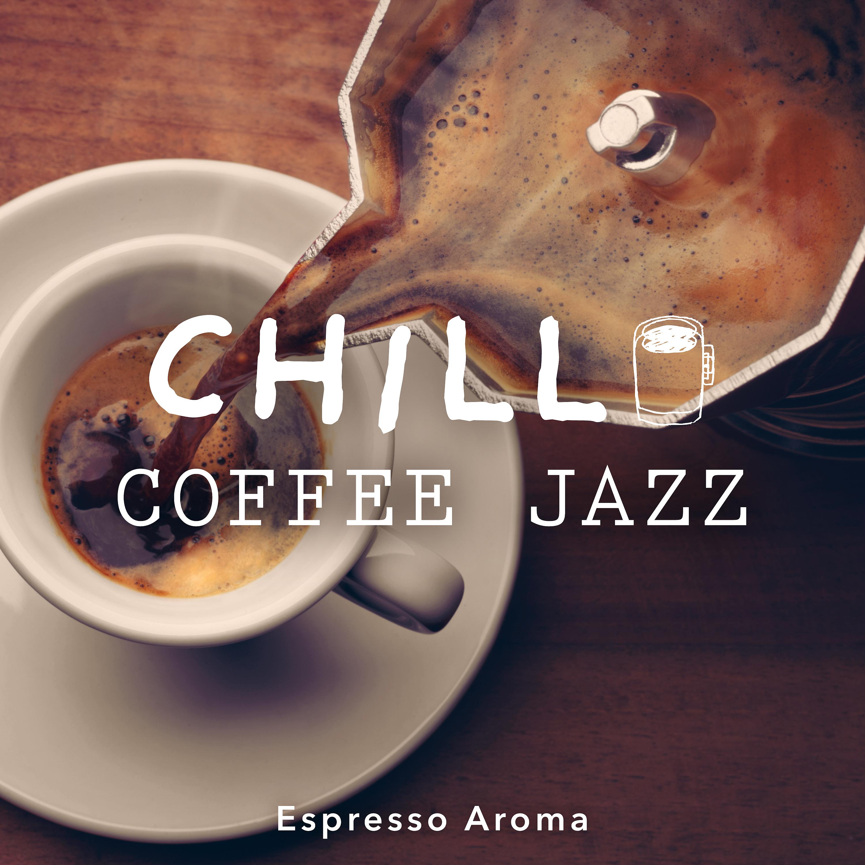 Постер альбома Chill Coffee Jazz -Espresso Aroma-