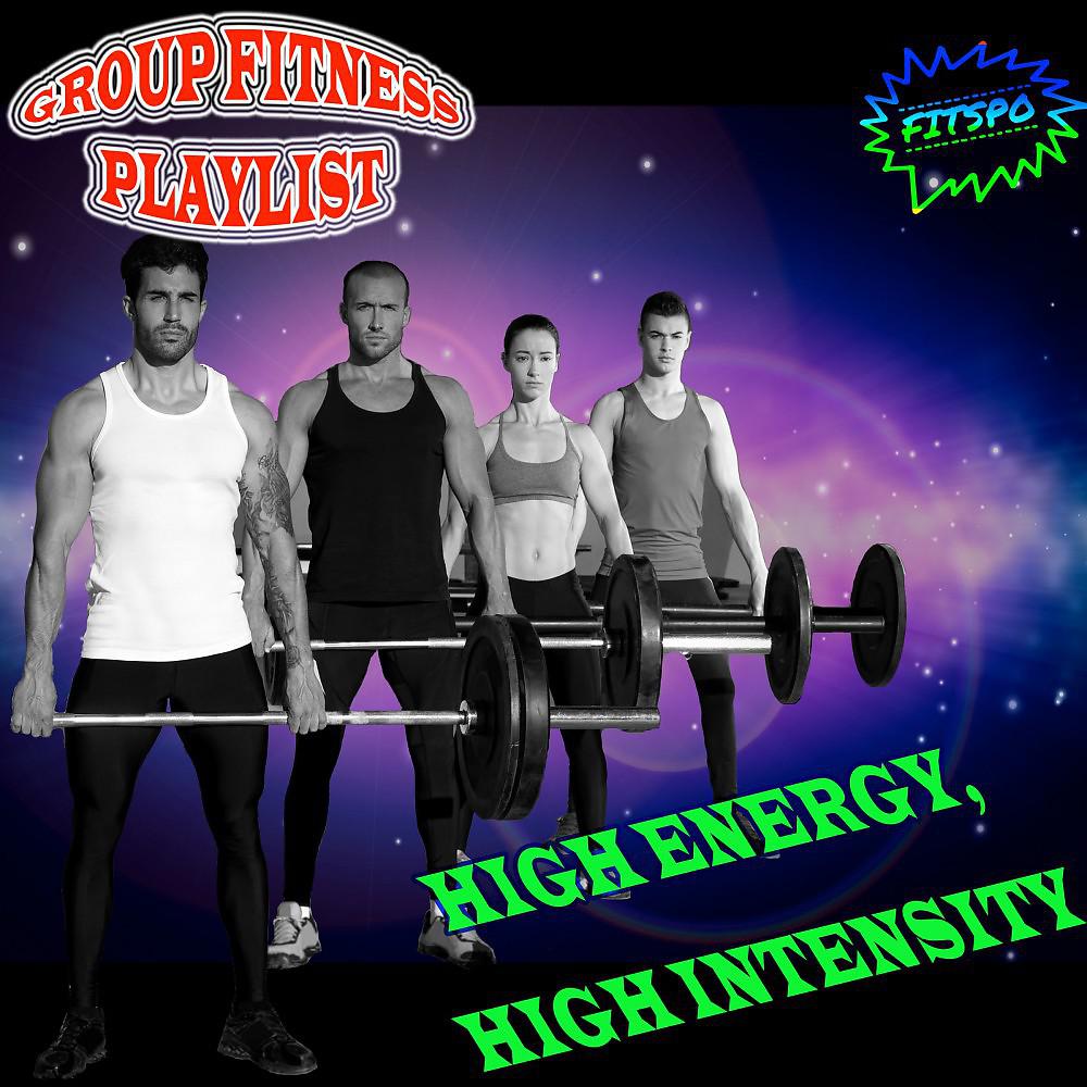 Постер альбома Group Fitness Playlist: High Energy, High Intensity