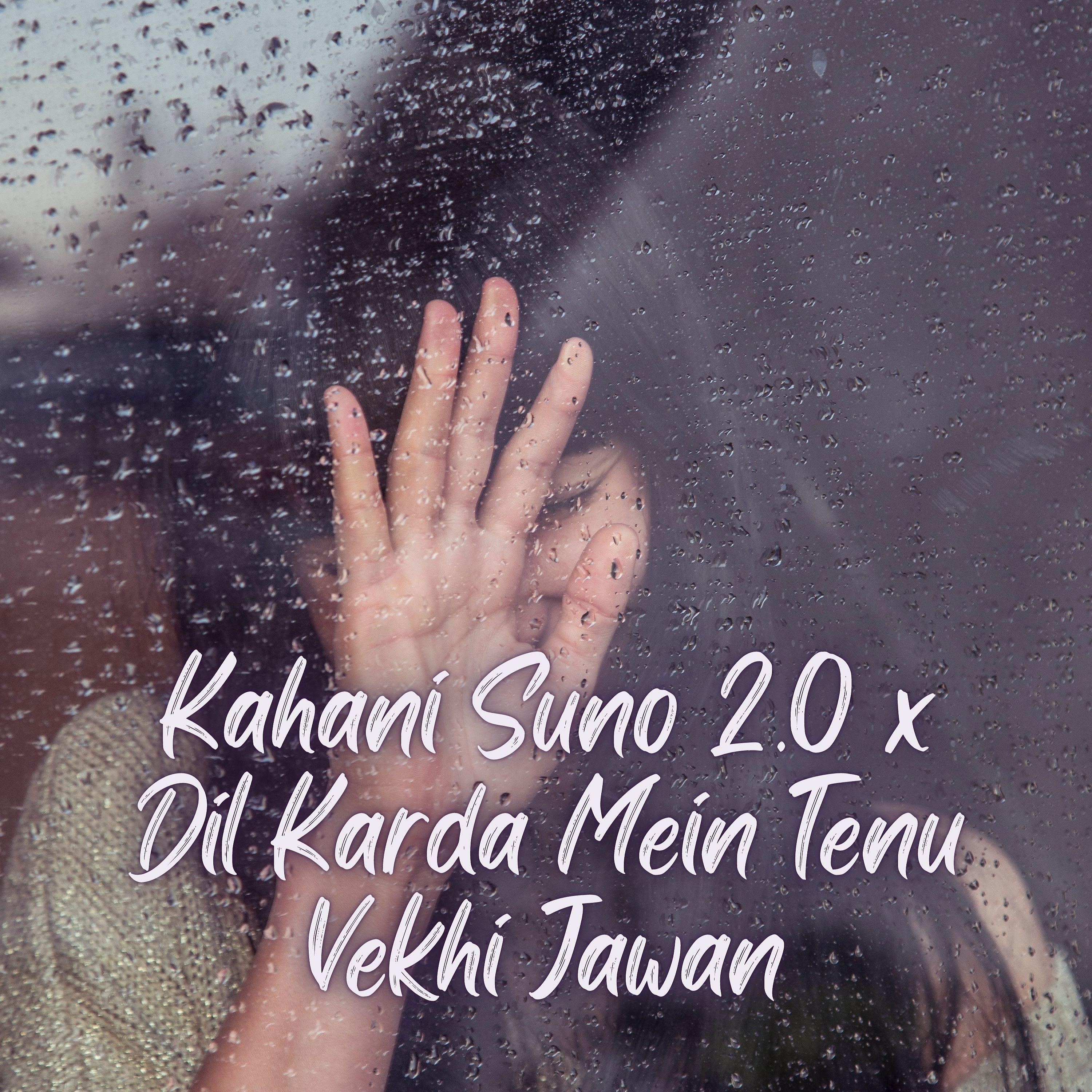 Постер альбома Kahani Suno 2.0 x Dil Karda Mein Tenu Vekhi Jawan