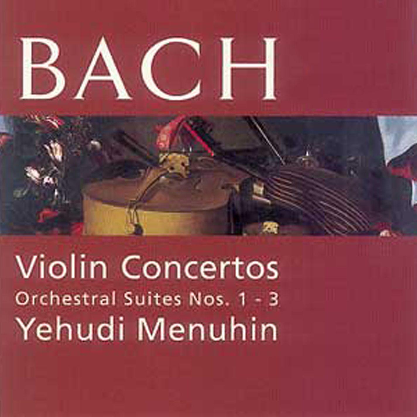 Постер альбома Bach: Violin Concertos & Orchestral Suites, Nos. 1 - 3