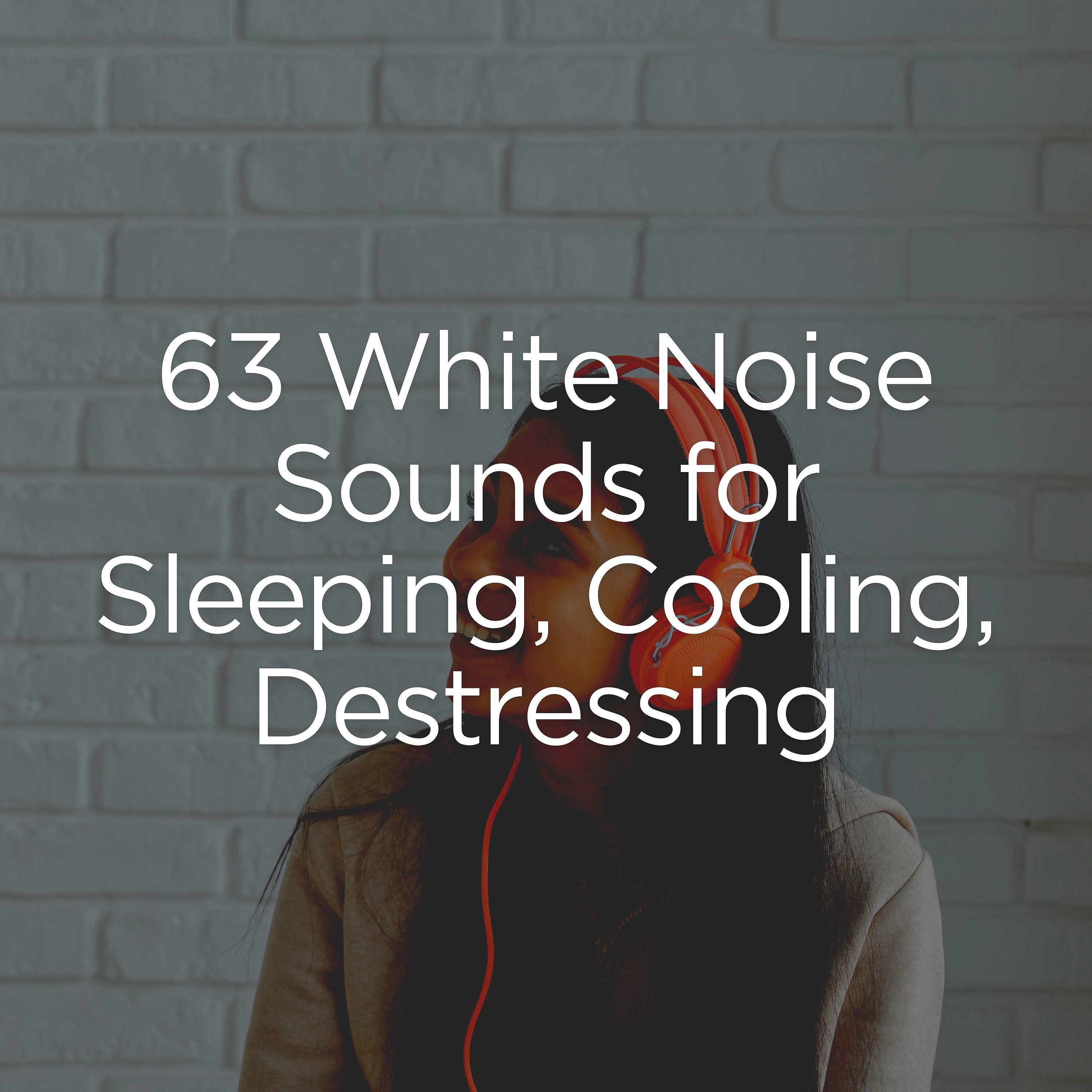 Постер альбома 63 White Noise Sounds for Sleeping, Cooling, Destressing