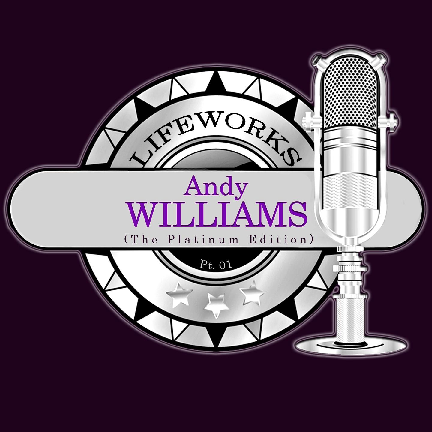 Постер альбома Lifeworks - Andy Williams (The Platinum Edition), Pt. 1