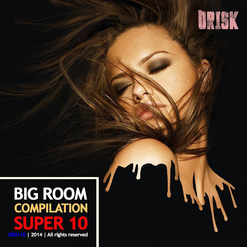 Постер альбома Big Room Compilation - Super 10