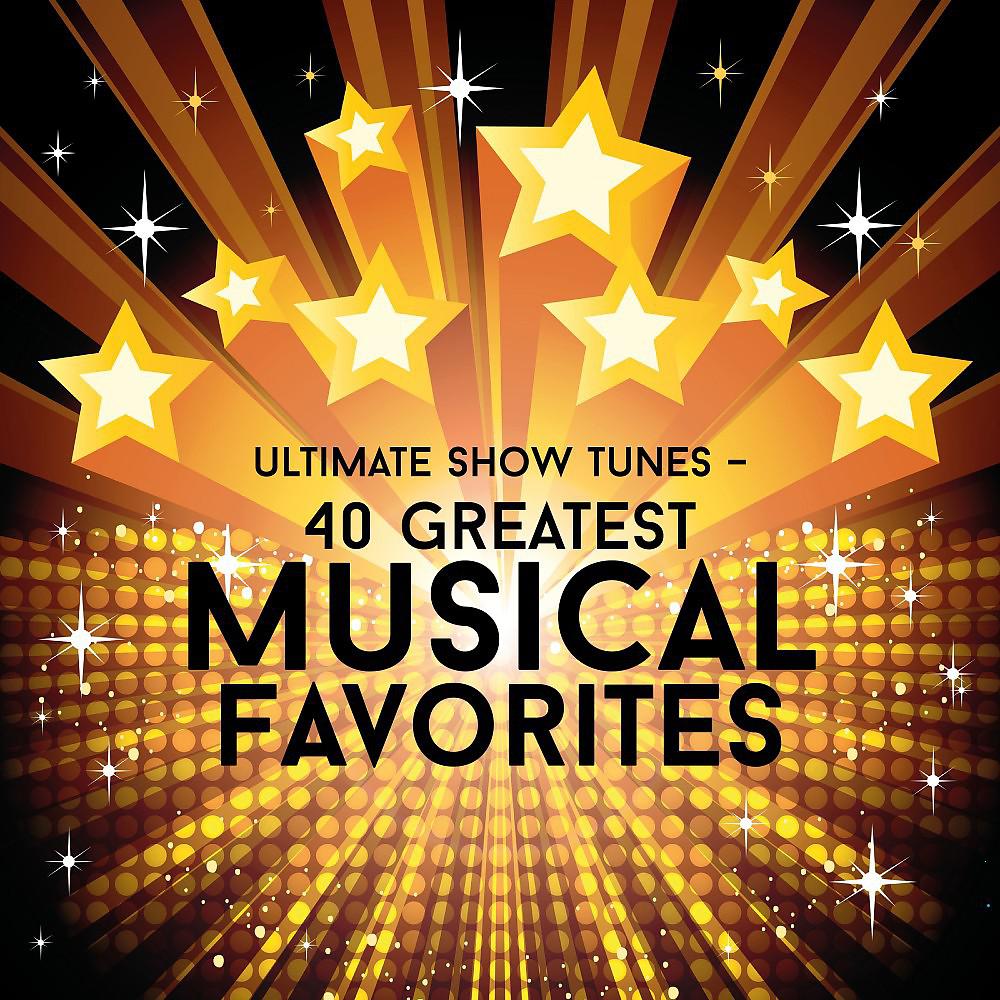 Постер альбома Ultimate Show Tunes - 40 Greatest Musical Favorites