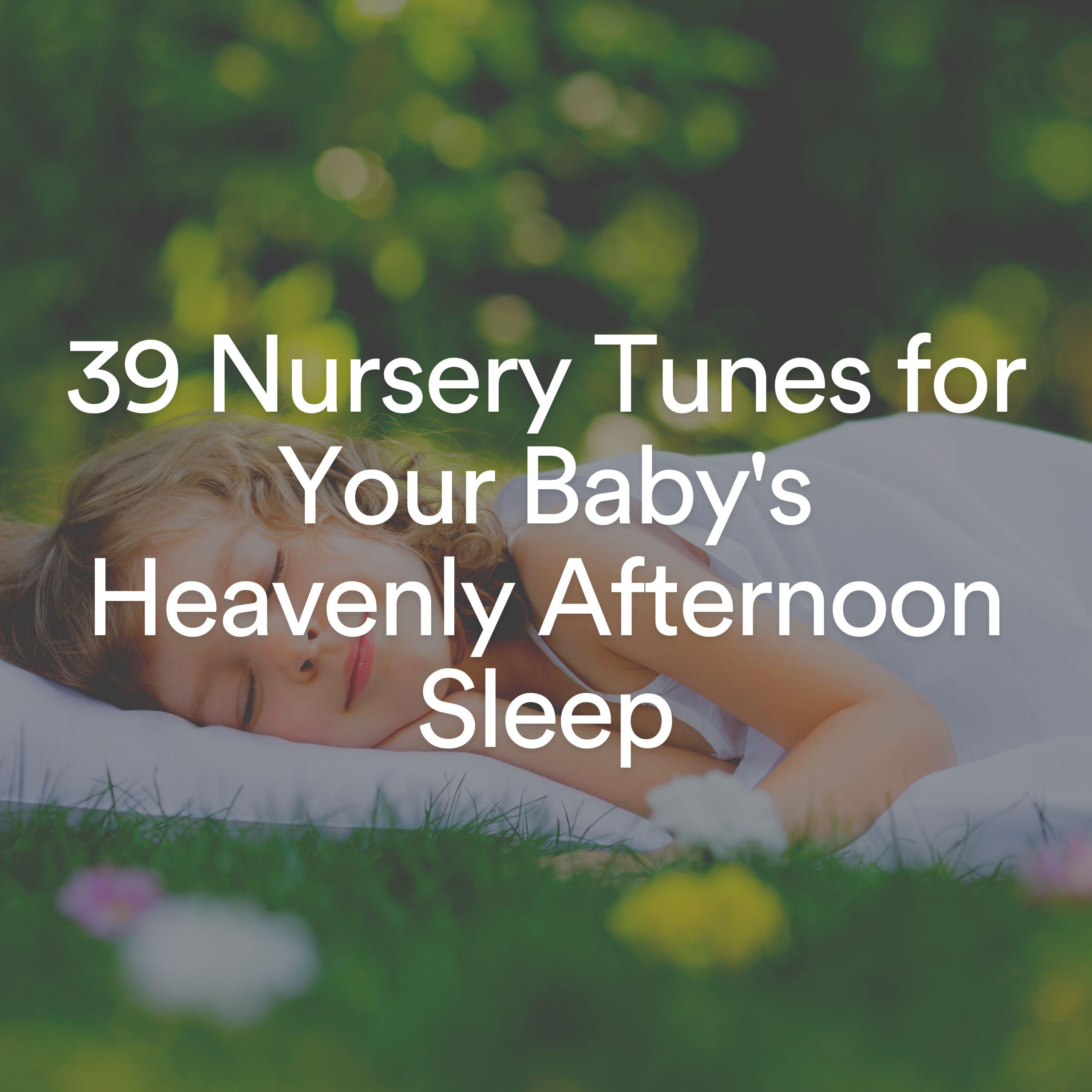 Постер альбома 39 Nursery Tunes for Your Baby's Heavenly Afternoon Sleep