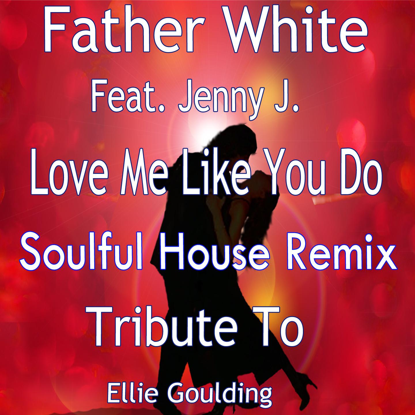 Постер альбома Love Me Like You Do (Soulful House Remix: Tribute to Ellie Goulding)