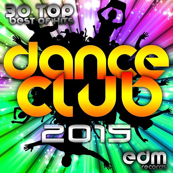 Постер альбома Dance Club 2015 - 30 Top Hits Hard Acid Dubstep Rave Music, Electro Goa Hard Dance Psytrance