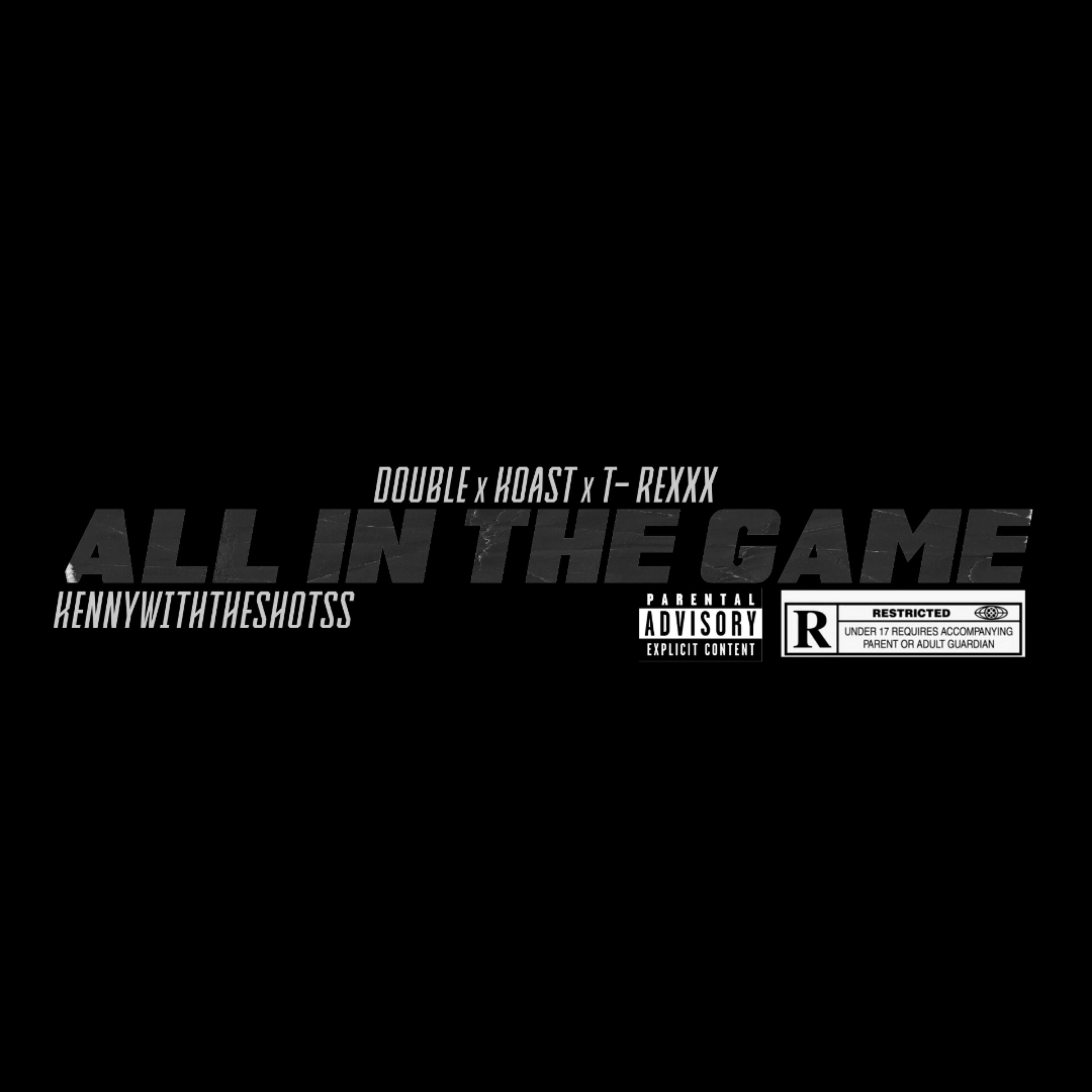 Постер альбома All In The Game (feat. Koast, T-Rexxx & KennyWithTheShotss)
