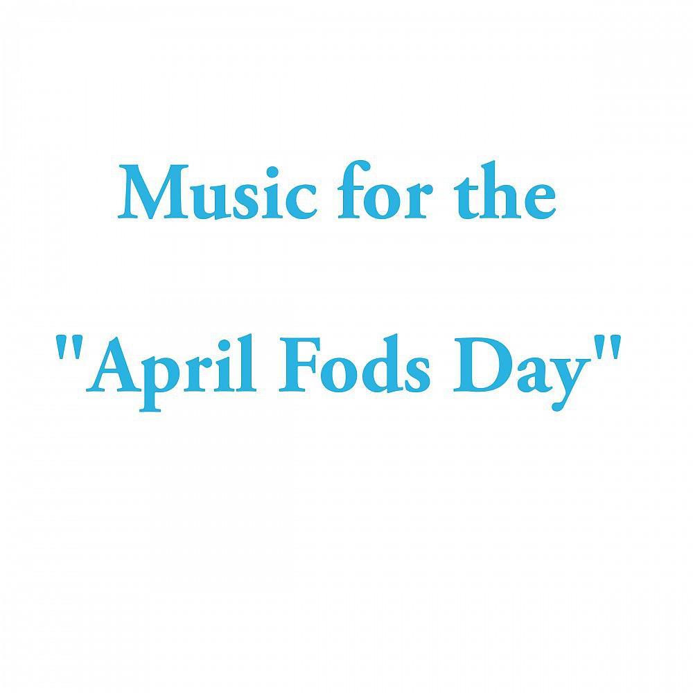 Постер альбома Music for the April Fods Day