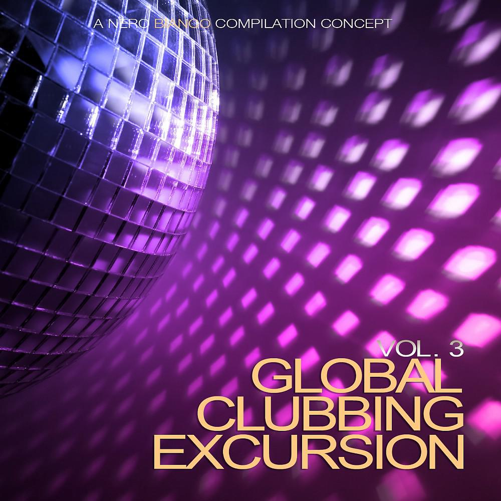 Постер альбома Global Clubbing Excursion, Vol. 3