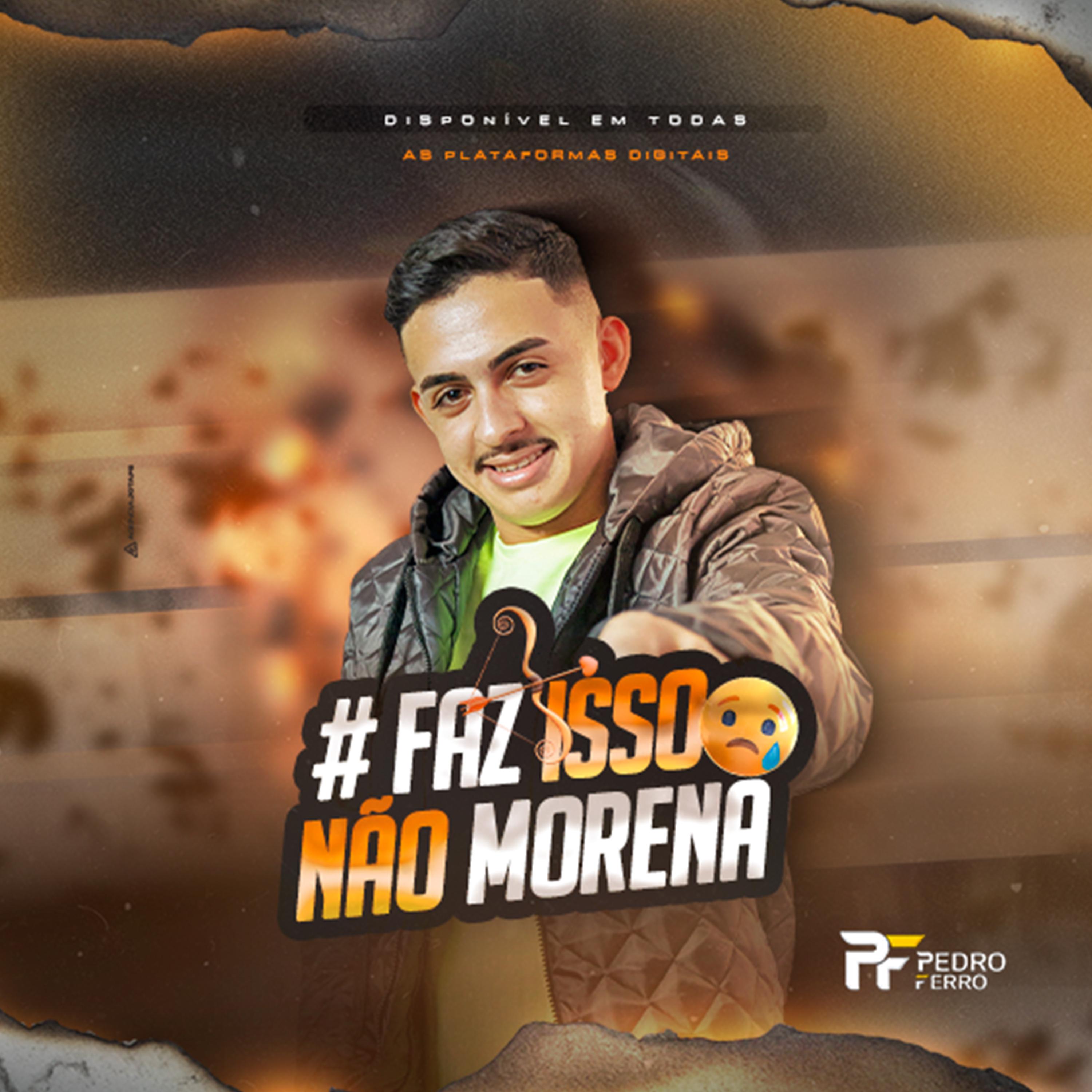 Постер альбома Faz Isso Não Morena