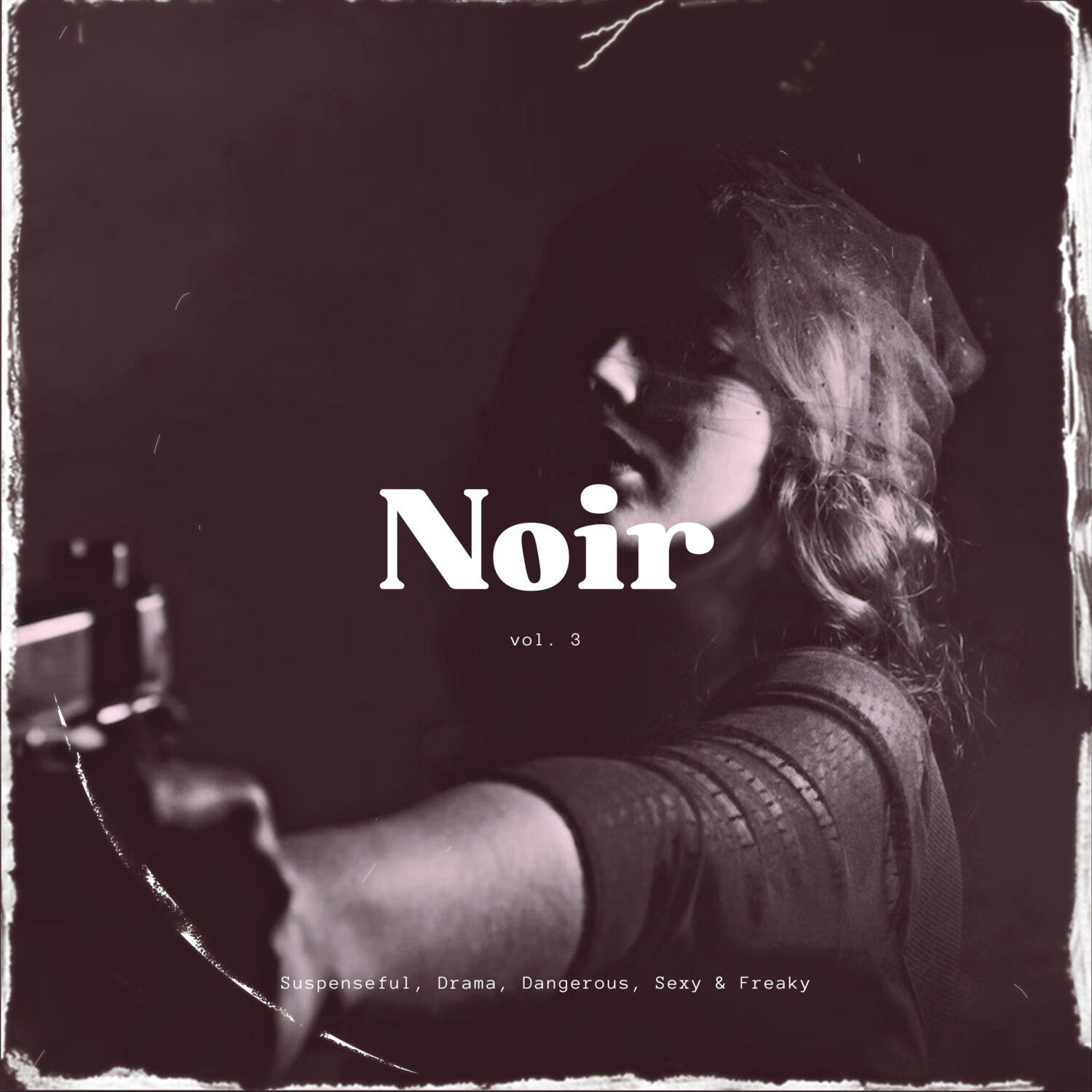 Постер альбома Noir: Suspenseful, Drama, Dangerous, Sexy & Freaky, Vol. 03