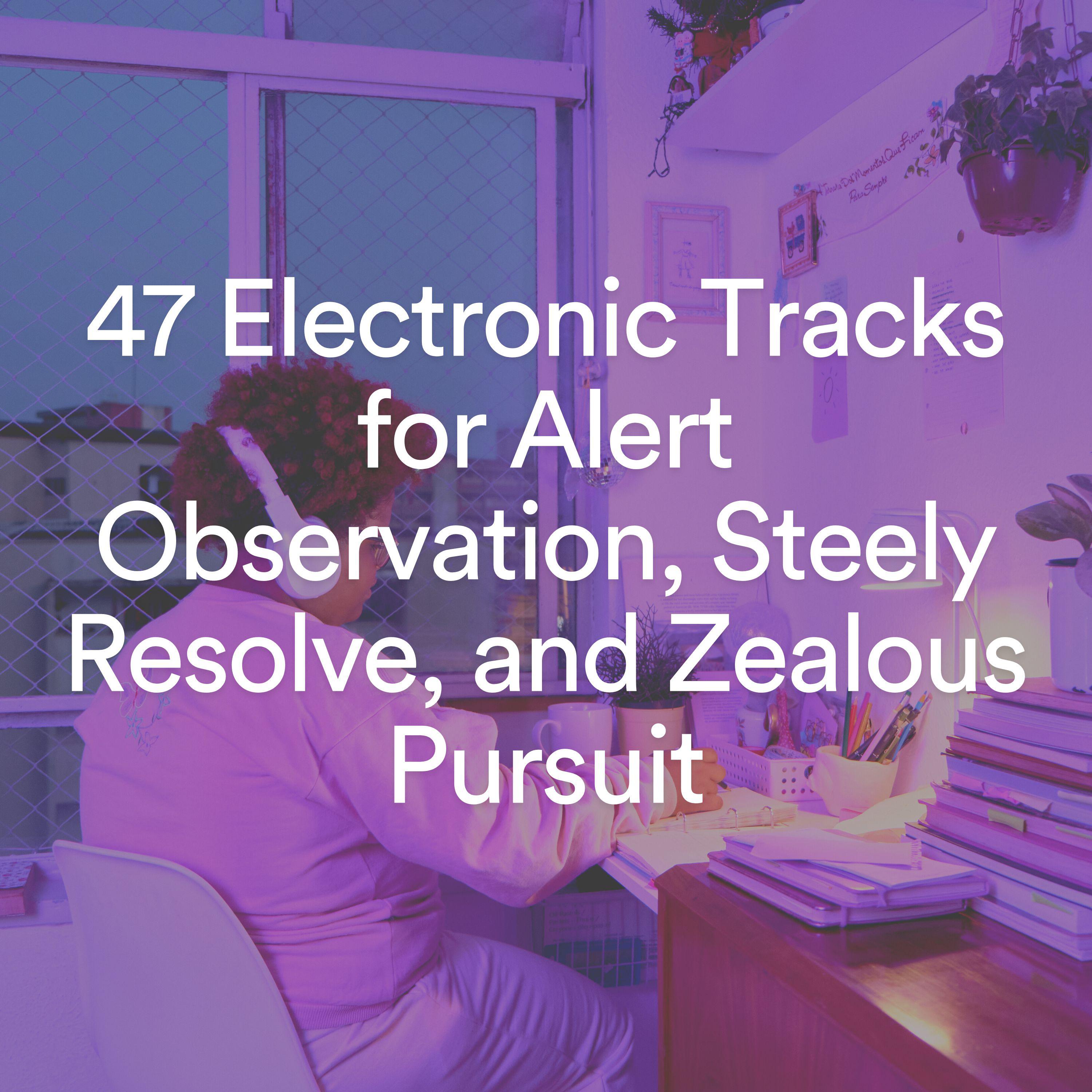 Постер альбома 47 Electronic Tracks for Alert Observation, Steely Resolve, and Zealous Pursuit