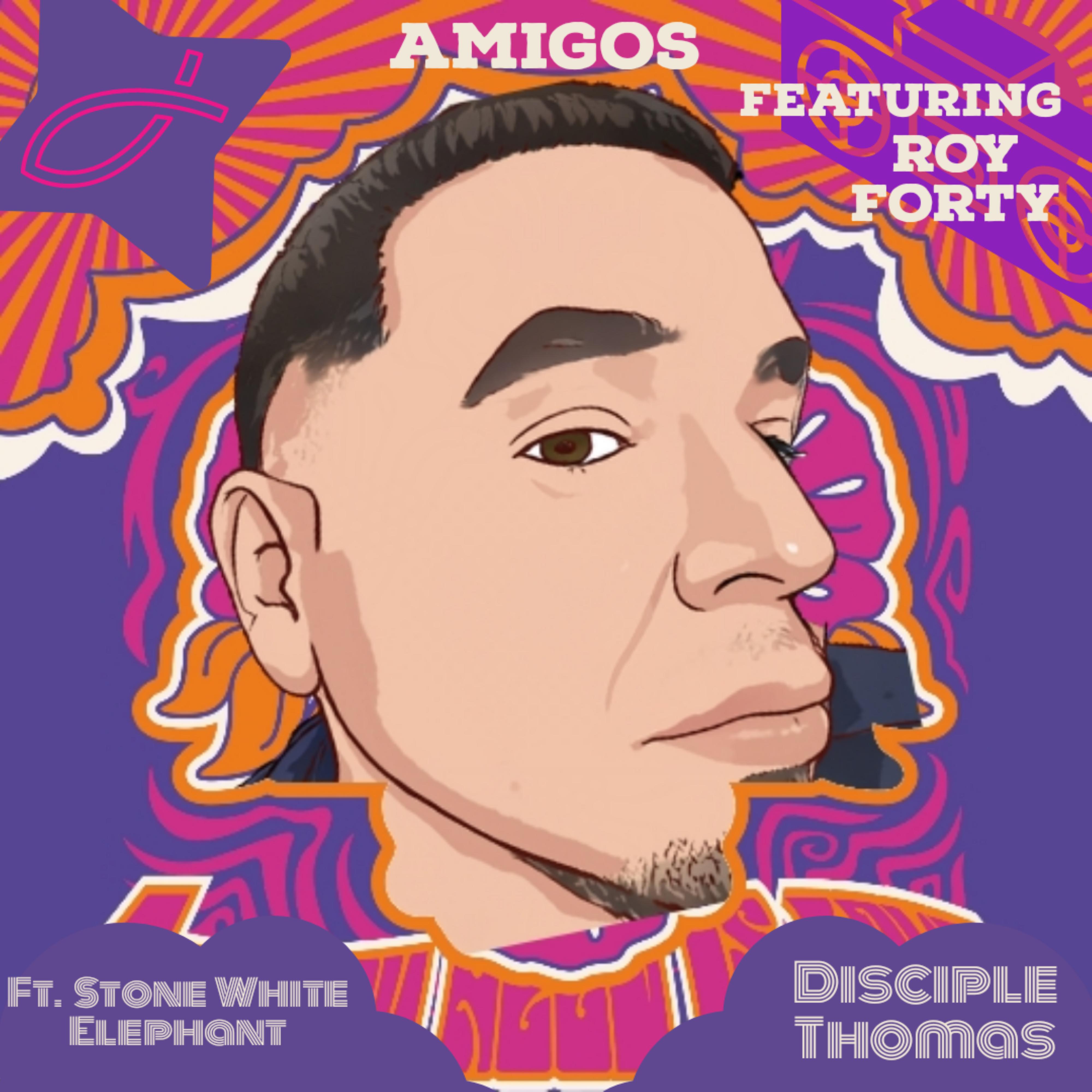 Постер альбома Amigos (feat. Roy Forty,Stone White Elephant & Disciple Thomas)