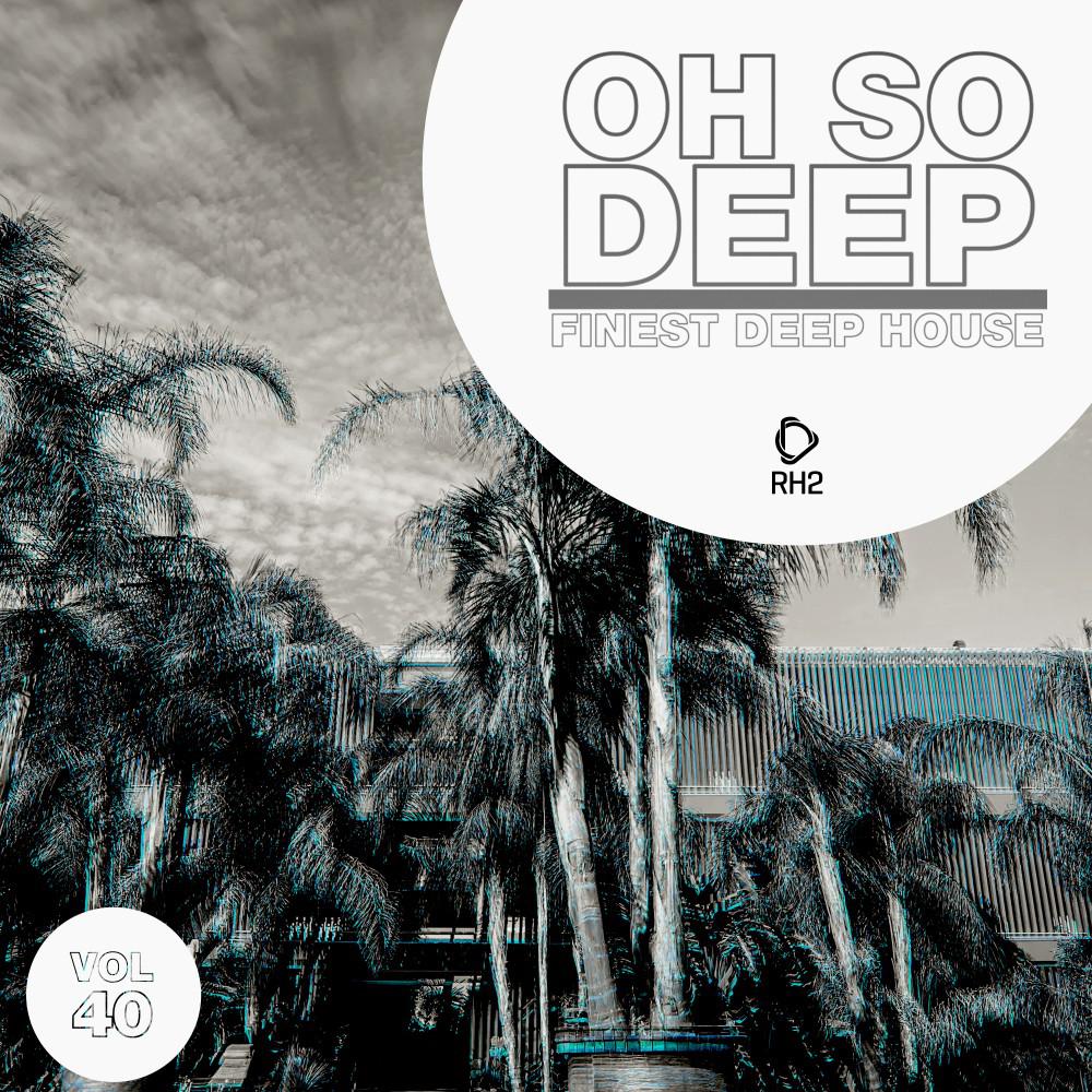 Постер альбома Oh so Deep: Finest Deep House, Vol. 40