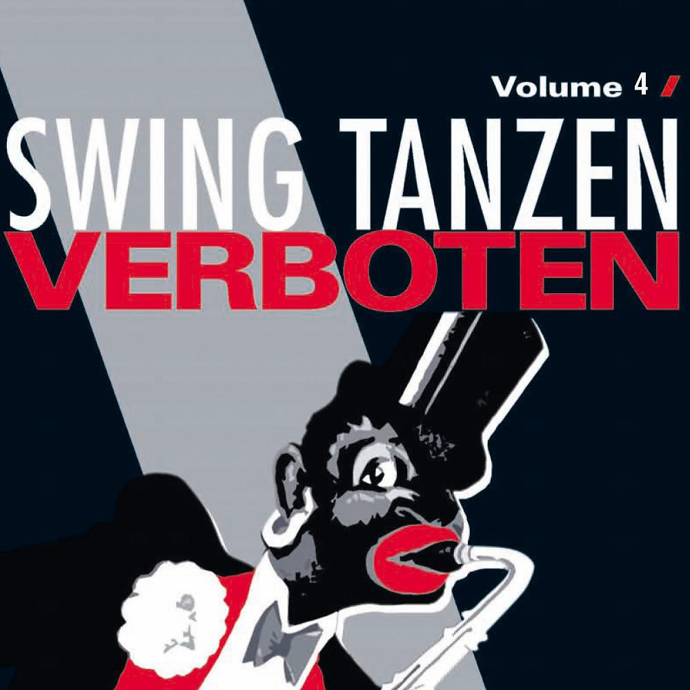 Постер альбома Swing Tanzen Verboten - Unerwünschte Musik Vol. 4