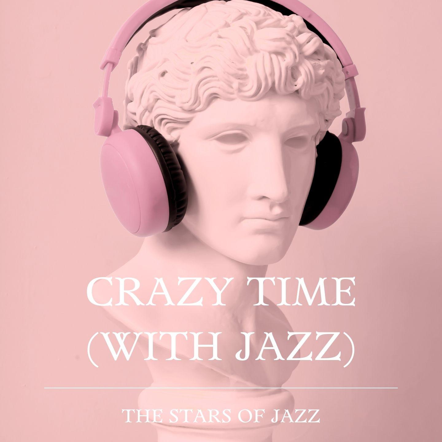 Постер альбома Crazy Time (With Jazz) - The Stars of Jazz