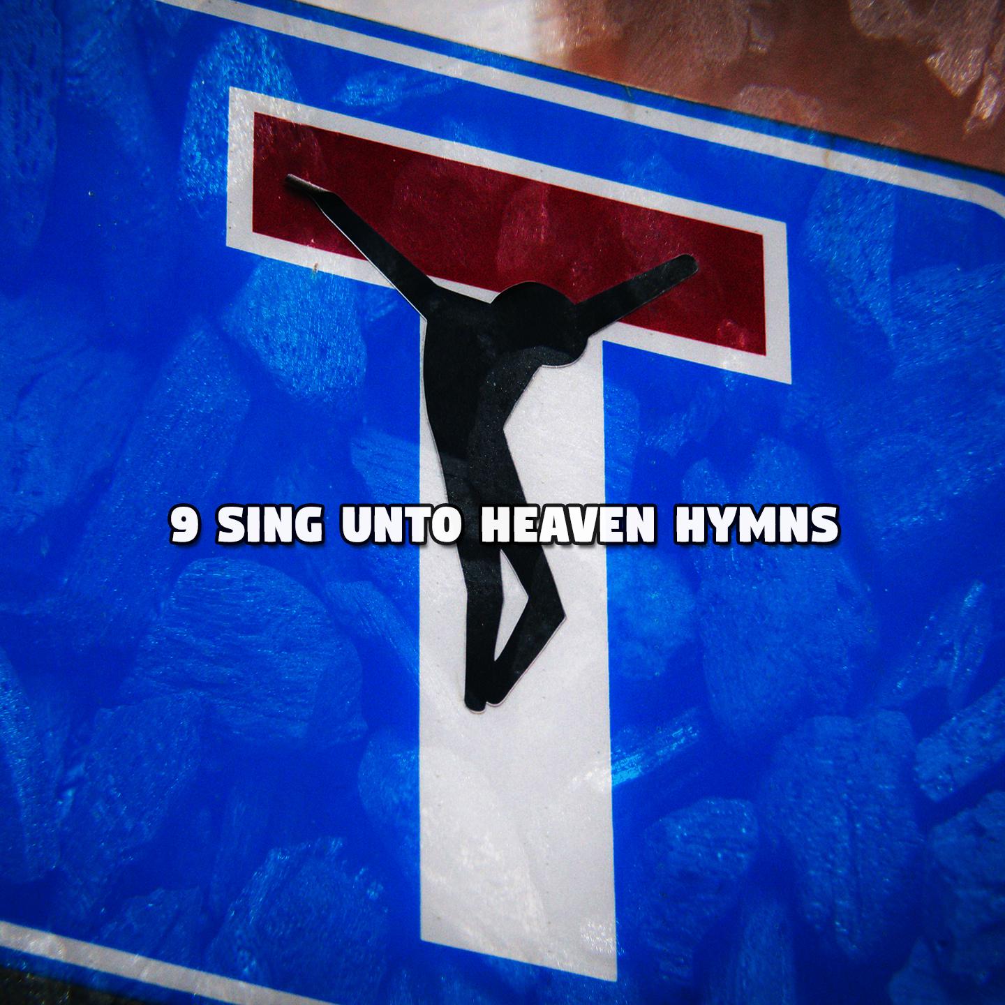 Постер альбома 9 Sing Unto Heaven Hymns