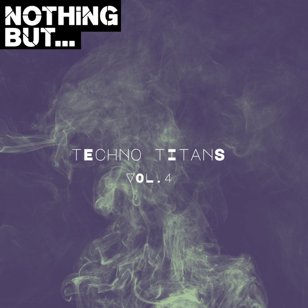 Постер альбома Nothing But... Techno Titans, Vol. 04