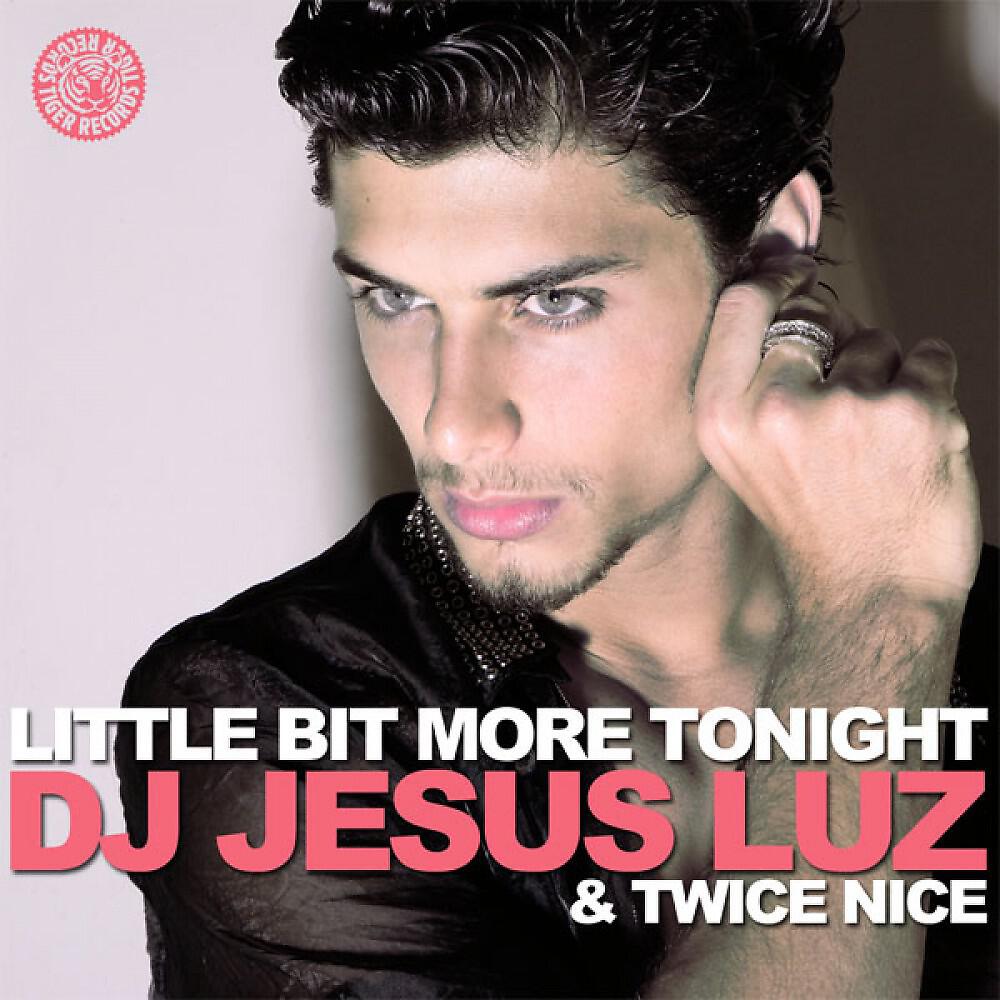 DJ Jesus Luz & Twice Nice - Little Bit More Tonight (Alex Kenji & Manuel De La Mare Remix)