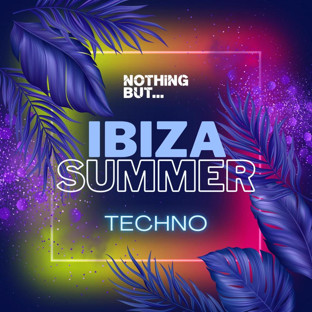 Постер альбома Nothing But... Ibiza Summer Techno