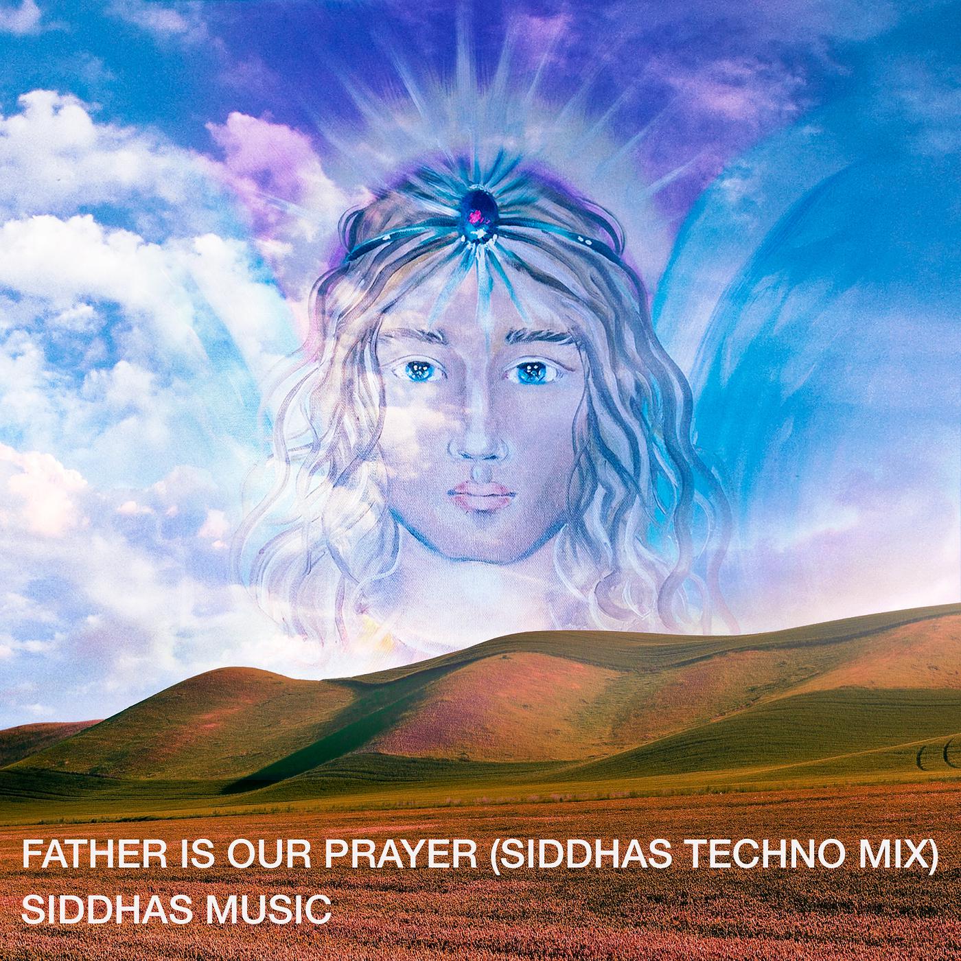 Постер альбома Father Is Our Prayer (Siddhas Techno Mix)