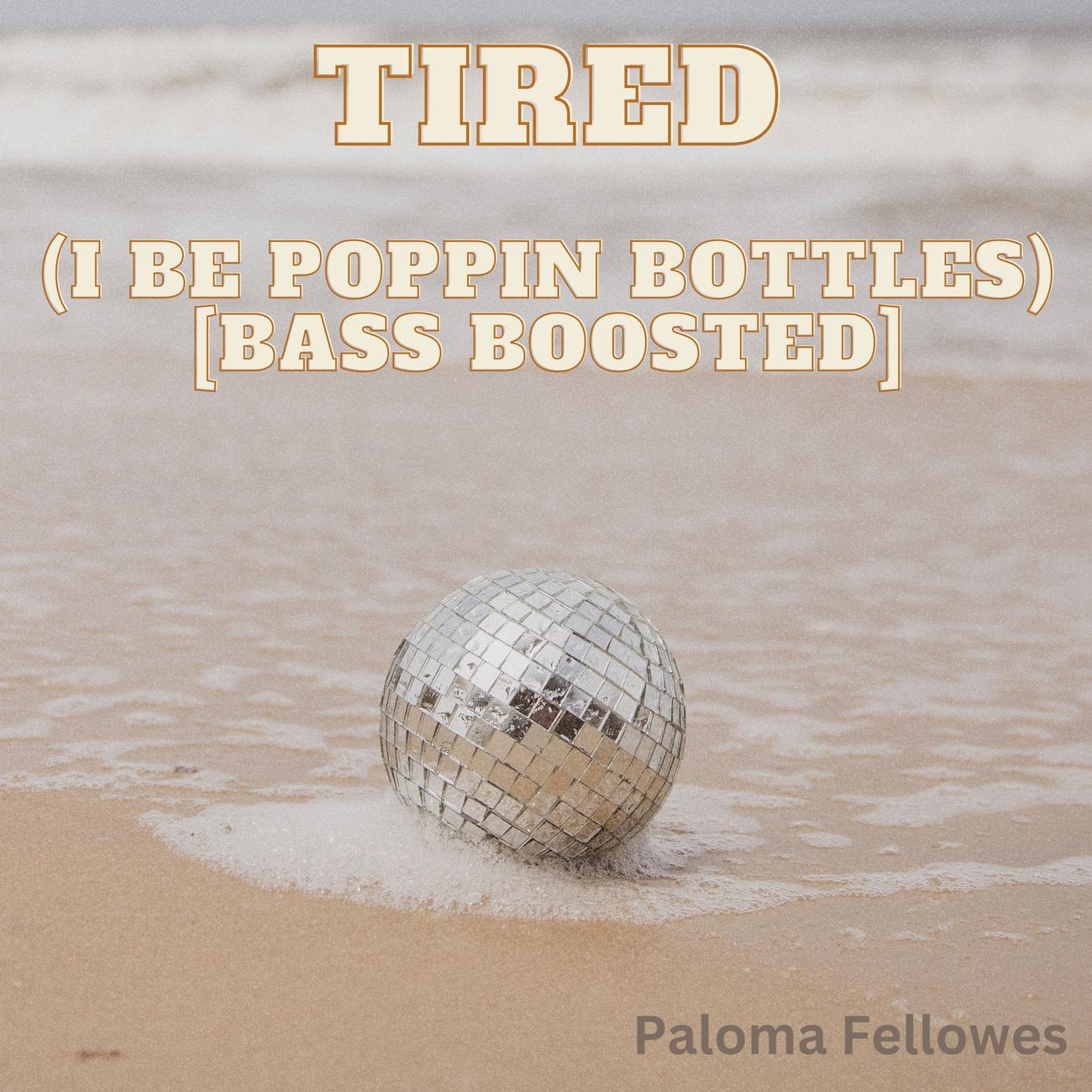 Постер альбома Tired (I Be Poppin Bottles) [Bass Boosted]