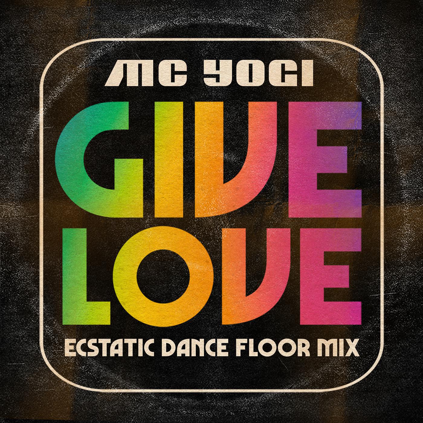Постер альбома Give Love (Ecstatic Dance Floor Mix)