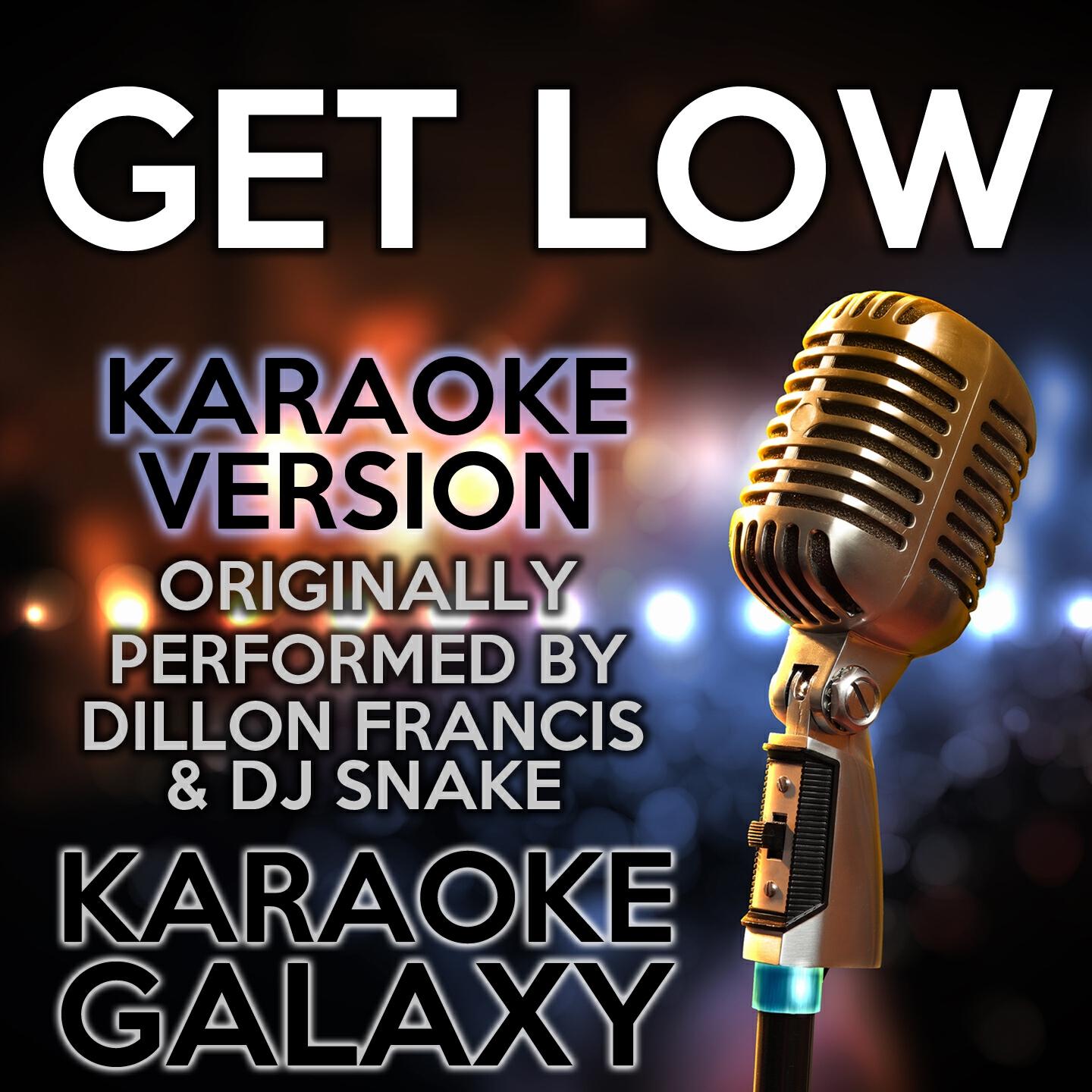 Karaoke Galaxy - Get Low (Karaoke Version) (Originally Performed By Dillon Francis & DJ Snake)