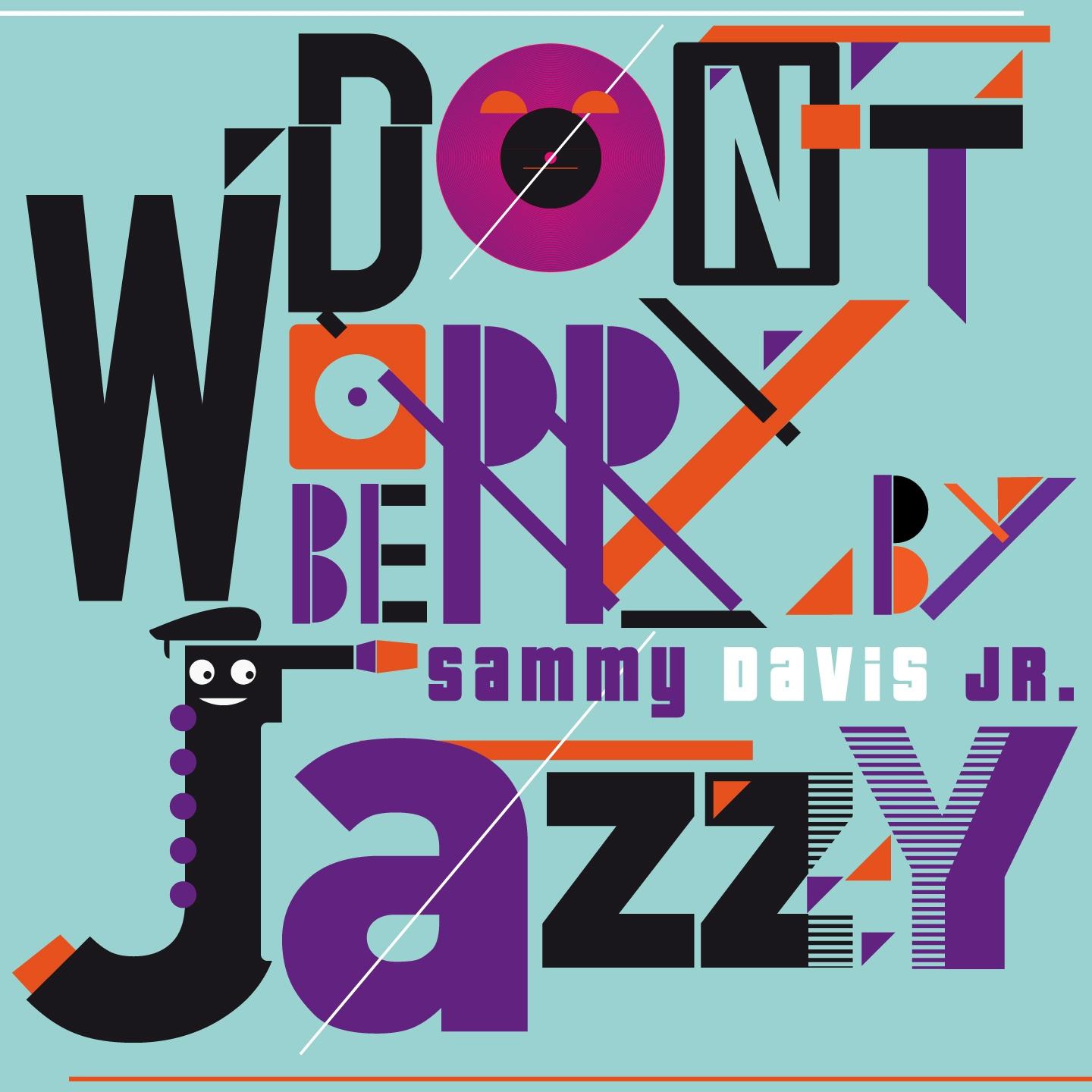 Постер альбома Don't Worry Be Jazzy By Sammy Davis Jr. (Remastered)