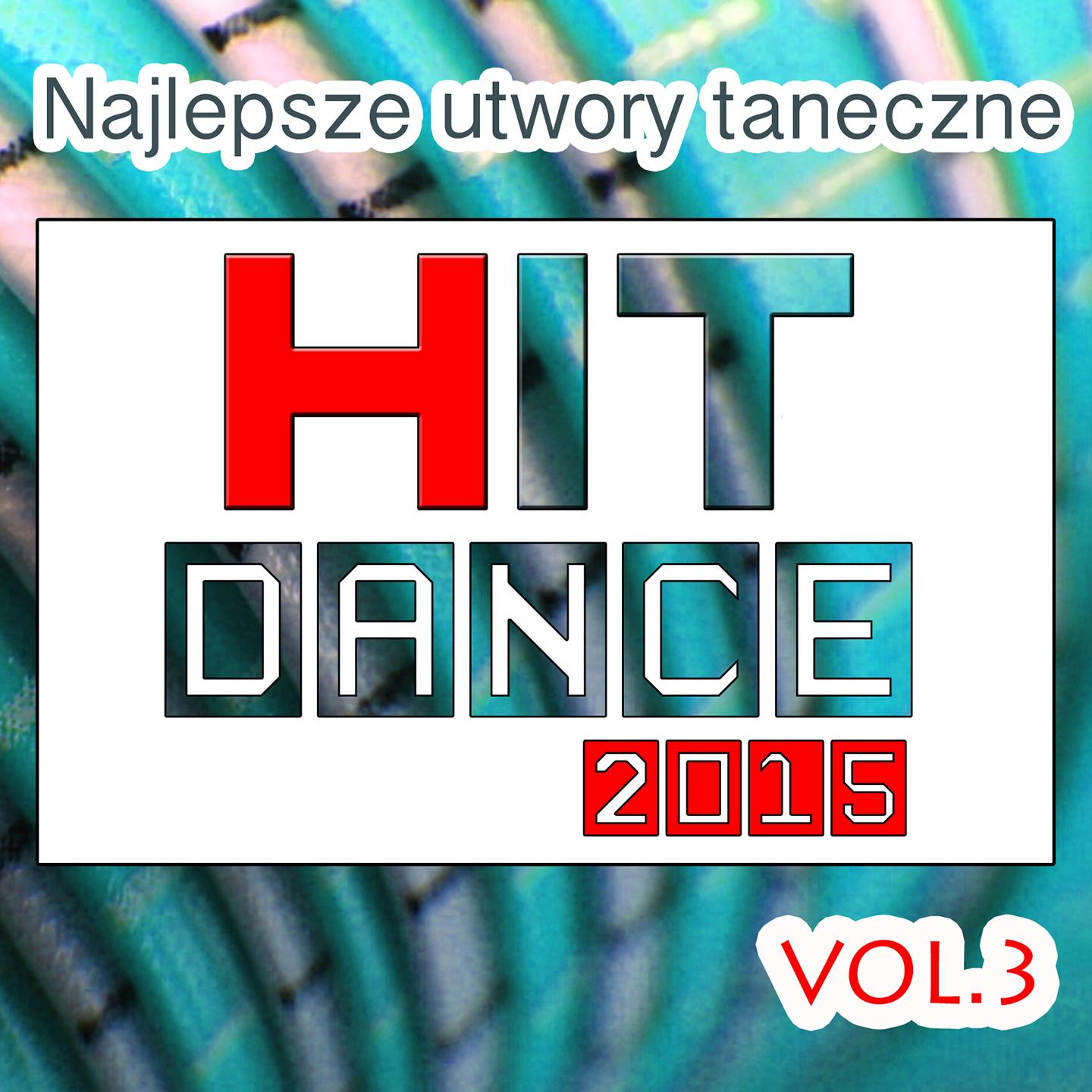 Постер альбома Najlepsze Utwory Taneczne Hit Dance 2015, Vol. 3