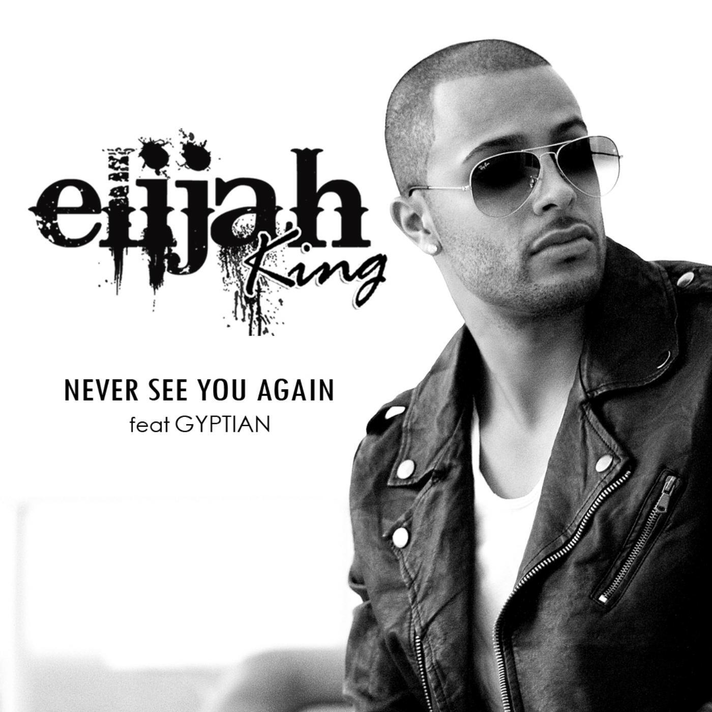 Elijah King - Never See You Again (feat. Gyptian)