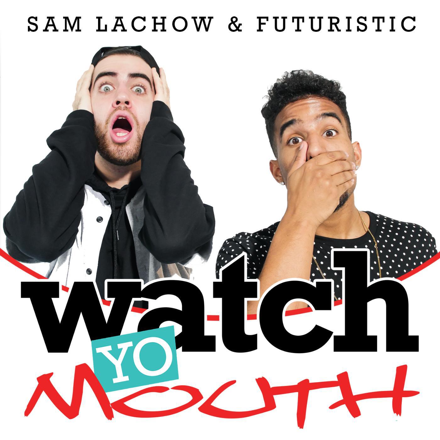 FUTURISTIC - Watch Yo Mouth (feat. Sam Lachow)