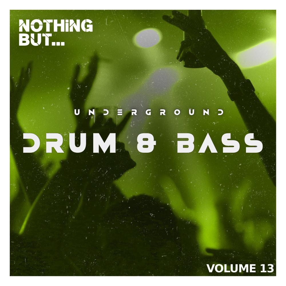 Постер альбома Nothing But... Underground Drum & Bass, Vol. 13