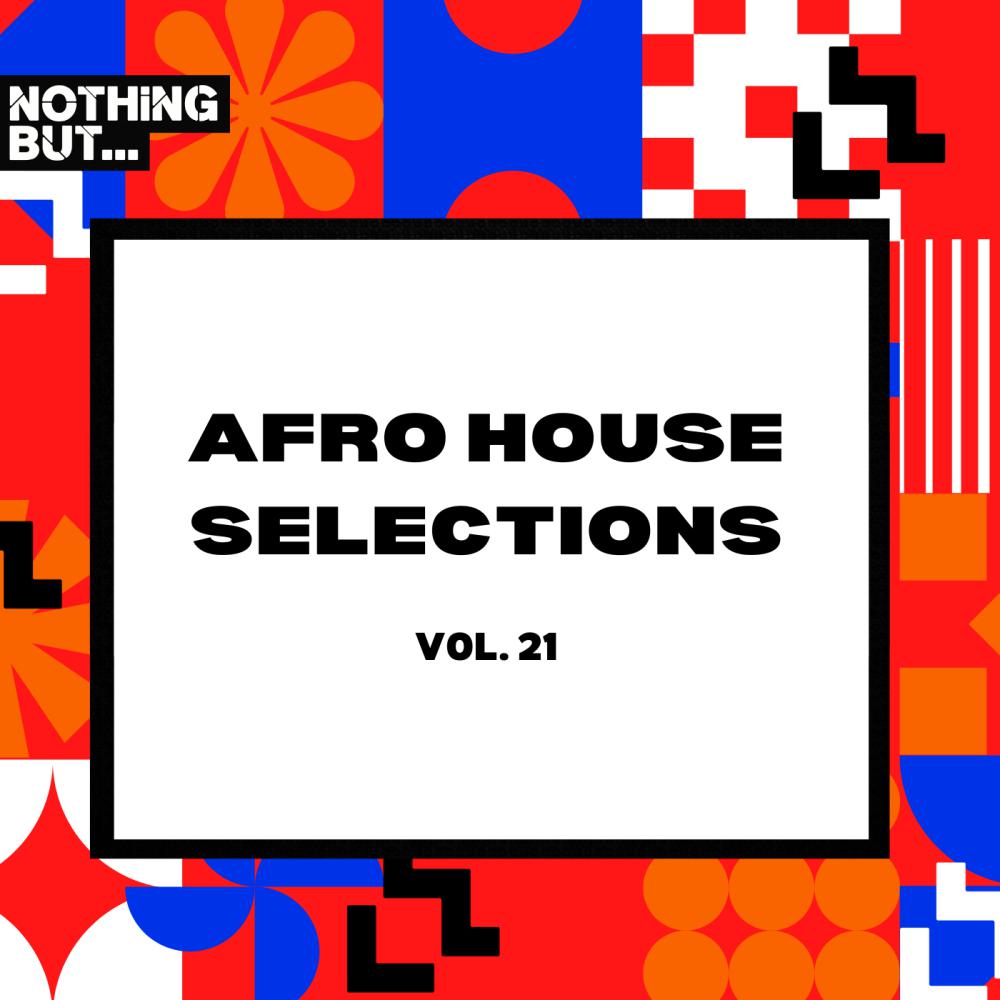 Постер альбома Nothing But... Afro House Selections, Vol. 21