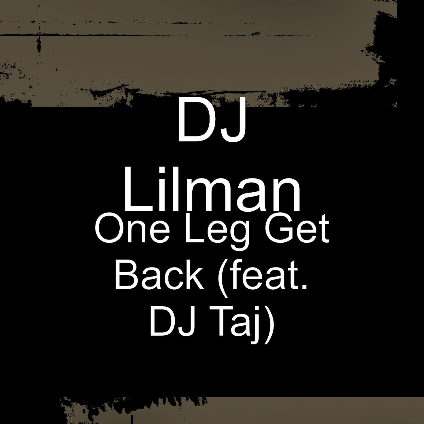 DJ LILMAN - One Leg Get Back (feat. DJ Taj)