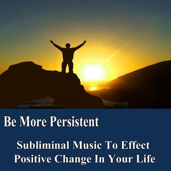 Subliminal Music Foundation for Change - Be More Persistent v3